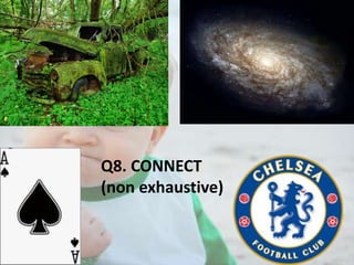 Q8. CONNECT
(non exhaustive)

 