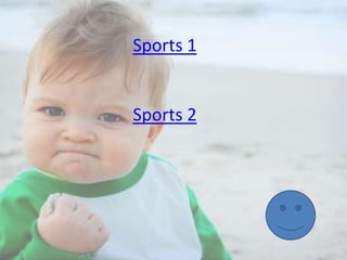 Sports 1

Sports 2

 