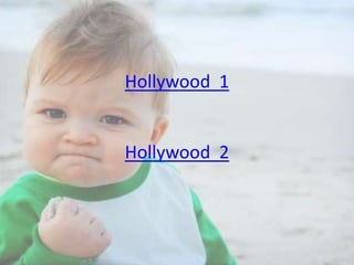 Hollywood 1

Hollywood 2

 