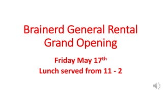 Brainerd General Rental
Grand Opening
Friday May 17th
Lunch served from 11 - 2
 