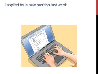 I applied for a new position last week.
 