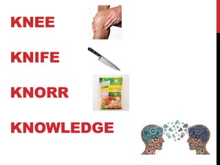 KNEE
KNIFE
KNORR
KNOWLEDGE
 