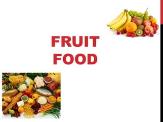 FRUIT
FOOD
 