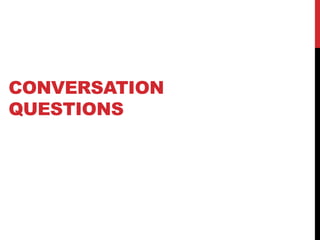 CONVERSATION
QUESTIONS
 