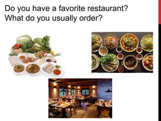 Do you have a favorite restaurant?
What do you usually order?
 