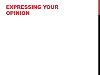 EXPRESSING YOUR
OPINION
 