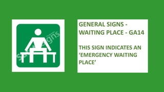 GENERAL SIGNS - 
WAITING PLACE - GA14 
THIS SIGN INDICATES AN 
‘EMERGENCY WAITING 
PLACE’ 
 
