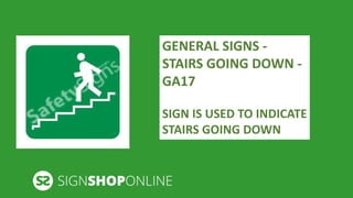 GENERAL SIGNS - 
STAIRS GOING DOWN - 
GA17 
SIGN IS USED TO INDICATE 
STAIRS GOING DOWN 
 