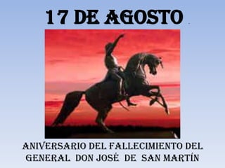 17 DE AGOSTO .  ANIVERSARIO DEL FALLECIMIENTO DEL GENERAL  DON JOSÉ  DE  SAN MARTÍN 