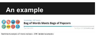 An example
Sentiment analysis of movie reviews - 25K labeled examples
 