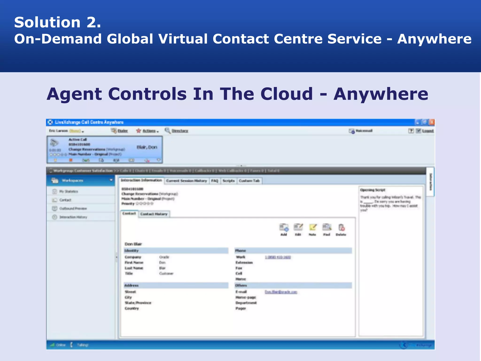 Solution 2.
On-Demand Global Virtual Contact Centre Service - Anywhere



    Agent Controls In The Cloud - Anywhere
 