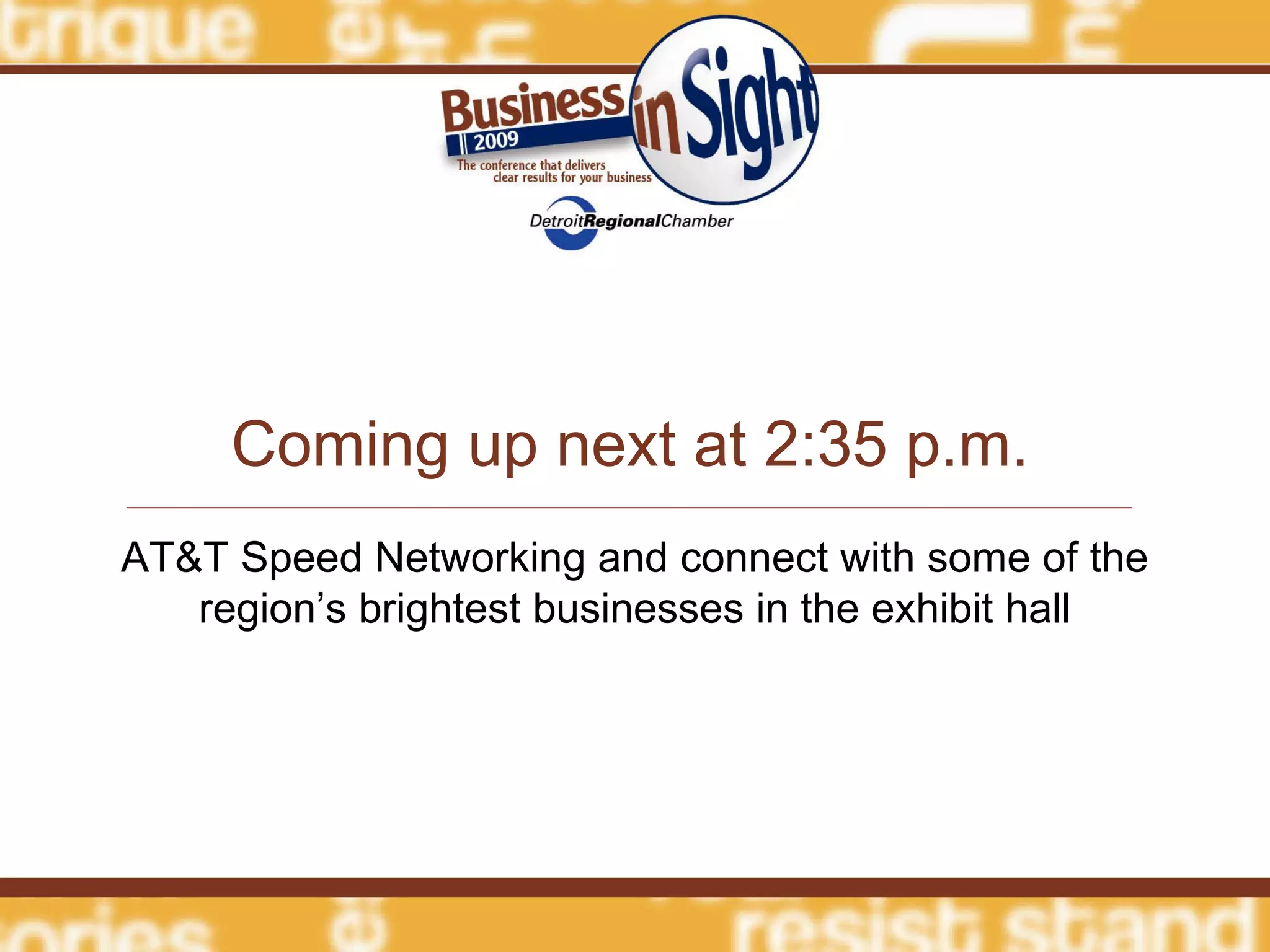 Coming up next at 2:35 p.m. AT&T Speed Networking and connect with some of the region’s brightest businesses in the exhibit hall 
