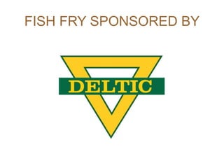FISH FRY SPONSORED BY
 