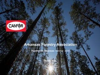 Arkansas Forestry Association
Fayetteville Arkansas- October 2016
Thank You
 