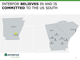 26
INTERFOR BELIEVES IN AND IS
COMMITTED TO THE US SOUTH
 