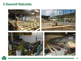 55
5 Sawmill Rebuilds
 