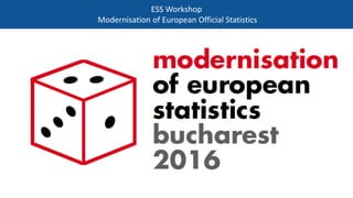 ESS Workshop
Modernisation of European Official Statistics
1
 