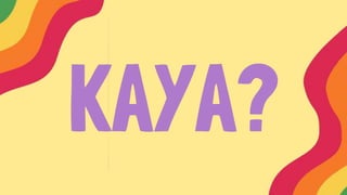 KAYA?
 