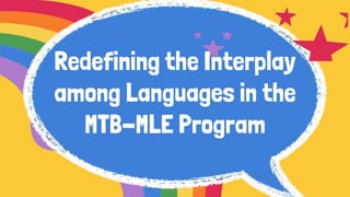 Redefining the Interplay
among Languages in the
MTB-MLE Program
 