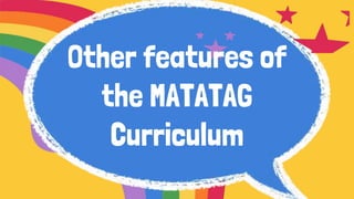 Other features of
the MATATAG
Curriculum
 