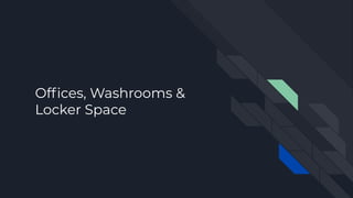 Ofﬁces, Washrooms &
Locker Space
 