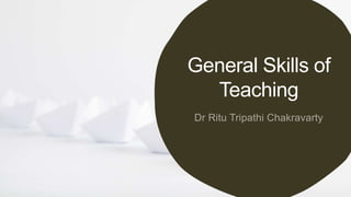 General Skills of
Teaching
 