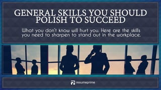 General Skills You Should Polish to Succeed