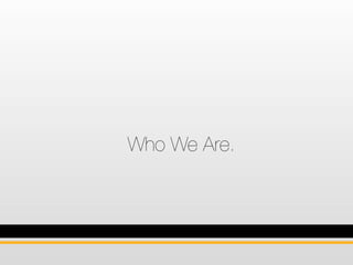 Who We Are.
 