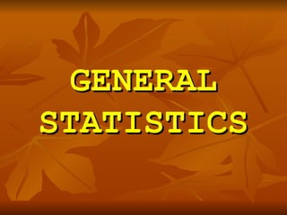 GENERAL STATISTICS 