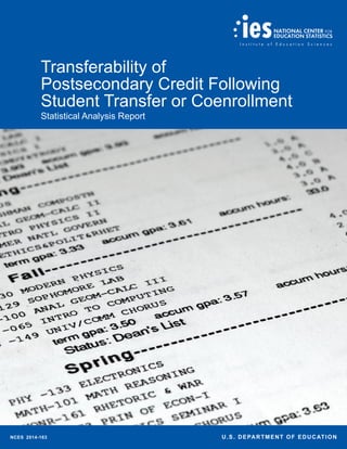 Transferability of
Postsecondary Credit Following
Student Transfer or Coenrollment
Statistical Analysis Report
NCES 2014-163 U.S. DEPARTMENT OF EDUCATION
 