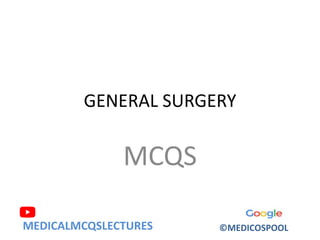MEDICALMCQSLECTURES ©MEDICOSPOOL
GENERAL SURGERY
MCQS
 