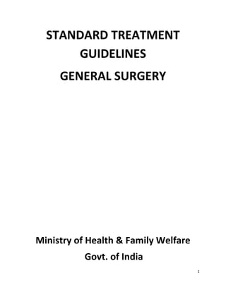 1
STANDARD TREATMENT
GUIDELINES
GENERAL SURGERY
Ministry of Health & Family Welfare
Govt. of India
 