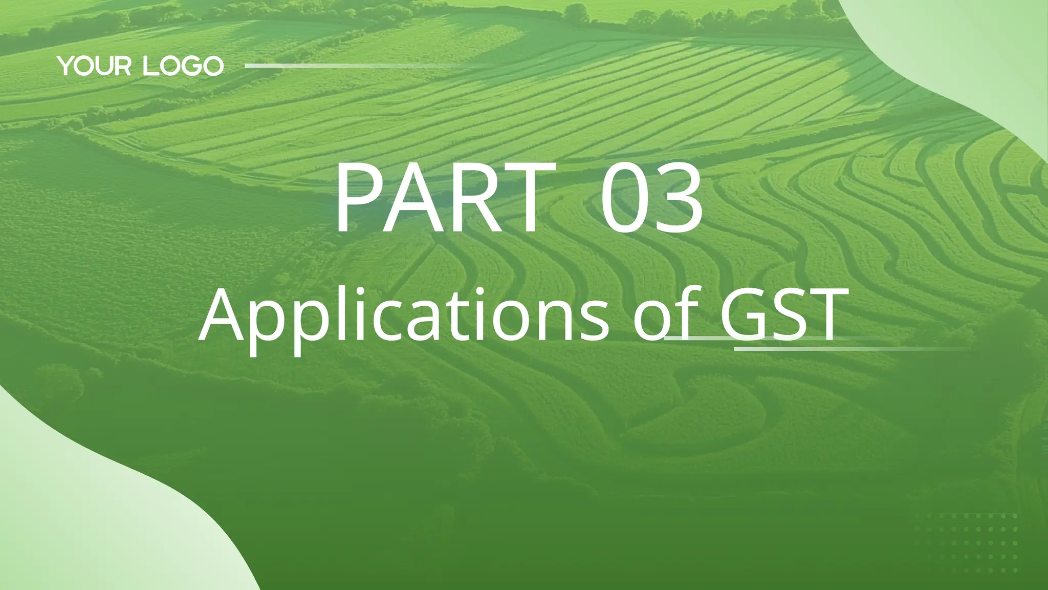 Applications of GST
PART 03
 