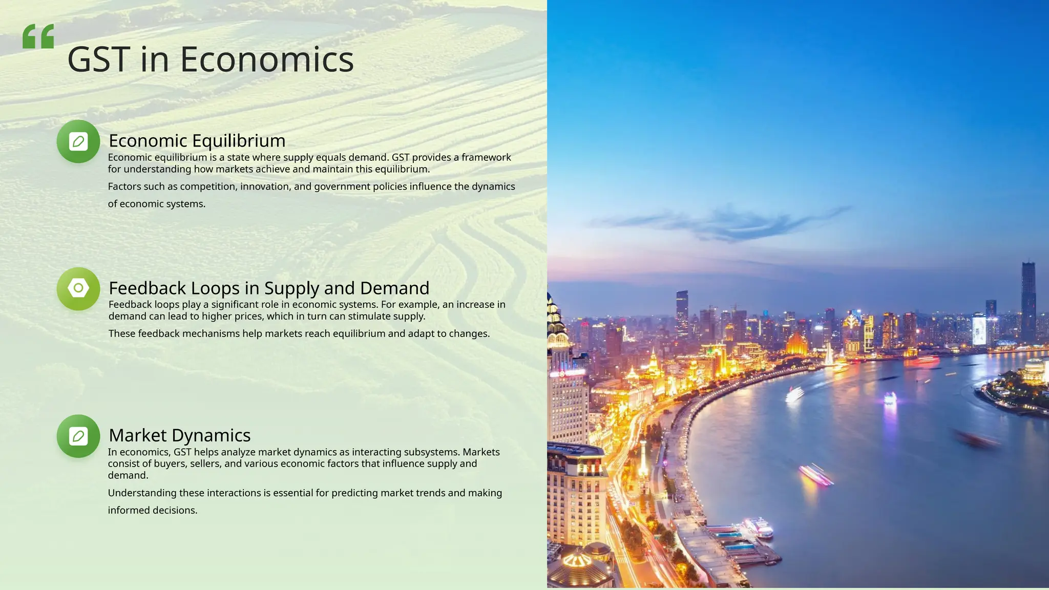 Market Dynamics
In economics, GST helps analyze market dynamics as interacting subsystems. Markets
consist of buyers, sellers, and various economic factors that influence supply and
demand.
Understanding these interactions is essential for predicting market trends and making
informed decisions.
Feedback Loops in Supply and Demand
Feedback loops play a significant role in economic systems. For example, an increase in
demand can lead to higher prices, which in turn can stimulate supply.
These feedback mechanisms help markets reach equilibrium and adapt to changes.
Economic Equilibrium
Economic equilibrium is a state where supply equals demand. GST provides a framework
for understanding how markets achieve and maintain this equilibrium.
Factors such as competition, innovation, and government policies influence the dynamics
of economic systems.
GST in Economics
 