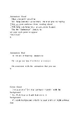 Animation: Good
ent audience from reading ahead
set your each point to appear
“On Click”
8
Animation: Bad
consistent with the animation that you use
9
Color: Good
background
background
font
 