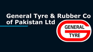General Tyre & Rubber Co
of Pakistan Ltd
 