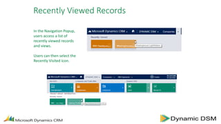 Recently Viewed Records
In the Navigation Popup,
users access a list of
recently viewed records
and views.
Users can then select the
Recently Visited icon.
 