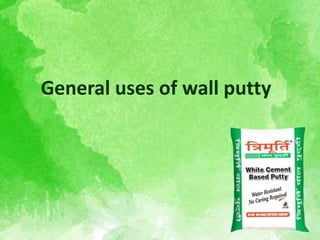 General uses of wall putty
 