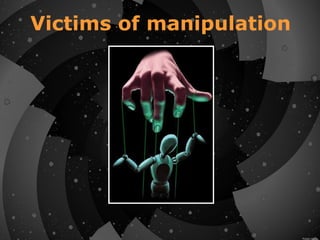 Victims of manipulation
 