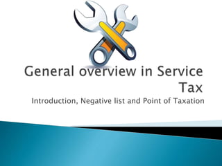 Introduction, Negative list and Point of Taxation
 