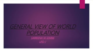 GENERAL VIEW OF WORLD
POPULATION
SABREENA 14-12AR66
UPD-1
 