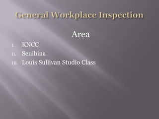 Area
I. KNCC
II. Senibina
III. Louis Sullivan Studio Class
 