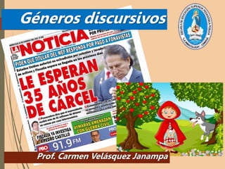 1
Géneros discursivos
Prof. Carmen Velásquez Janampa
 