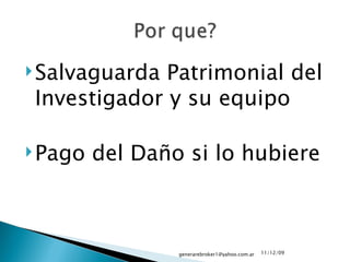Salvaguarda Patrimonial del Investigador y su equipo Pago del Daño si lo hubiere 09/06/09 [email_address] 