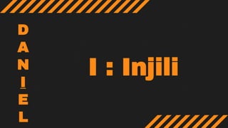 I : Injili
D
A
N
I
E
L
 