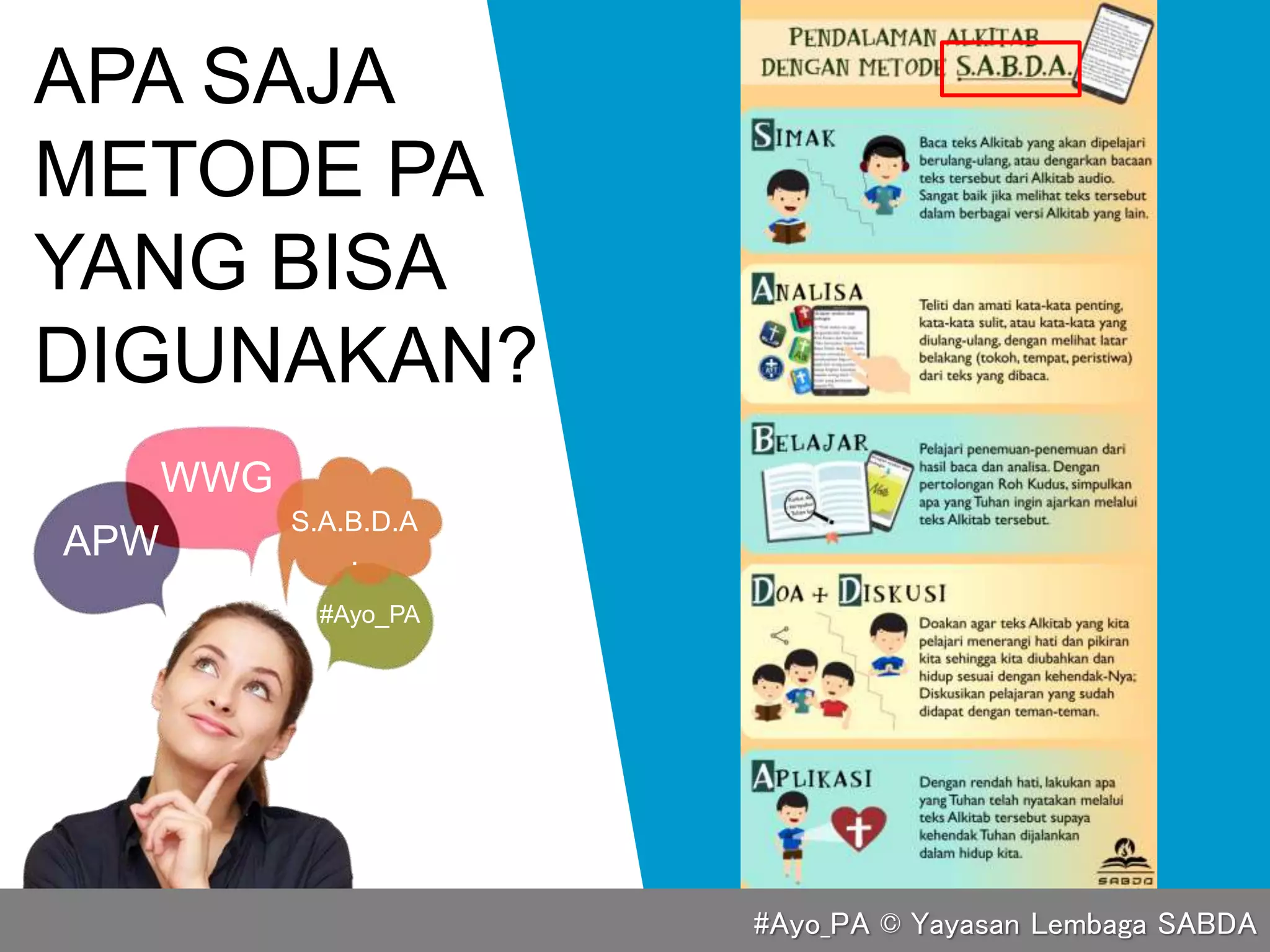 APA SAJA
METODE PA
YANG BISA
DIGUNAKAN?
APW
WWG
S.A.B.D.A
.
#Ayo_PA
#Ayo_PA © Yayasan Lembaga SABDA
 