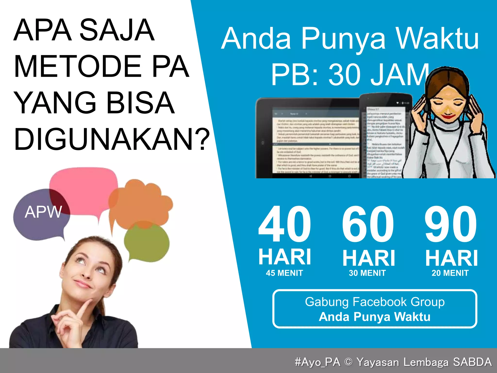 APA SAJA
METODE PA
YANG BISA
DIGUNAKAN?
Anda Punya Waktu
PB: 30 JAM
40 60 90HARI HARIHARI
Gabung Facebook Group
Anda Punya Waktu
APW
45 MENIT 30 MENIT 20 MENIT
#Ayo_PA © Yayasan Lembaga SABDA
 