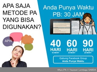 APA SAJA
METODE PA
YANG BISA
DIGUNAKAN?
Anda Punya Waktu
PB: 30 JAM
40 60 90HARI HARIHARI
Gabung Facebook Group
Anda Punya Waktu
APW
45 MENIT 30 MENIT 20 MENIT
#Ayo_PA © Yayasan Lembaga SABDA
 