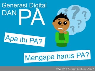 #Ayo_PA © Yayasan Lembaga SABDA
Generasi Digital
DAN
PA
 