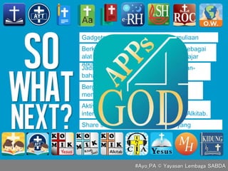 Gadgetmu harus dipakai untuk kemuliaan
Tuhan.
Jadikan gadgetmu pusat berbagi bahan-
bahan belajar Alkitab.
Aktivitas apa pun di media sosial atau
internet, terapkan standar kebenaran Alkitab.
Bergabung dalam sosmed yang
mendukung pertumbuhan rohanimu.
Share setiap berkat firman Tuhan yang
didapatkan.
Berkomitmen menggunakan gadget sebagai
alat untuk disiplin rohani baca dan belajar
Alkitab.
#Ayo_PA © Yayasan Lembaga SABDA
 